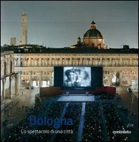 Bologna lo spettacolo di una citt&agrave;