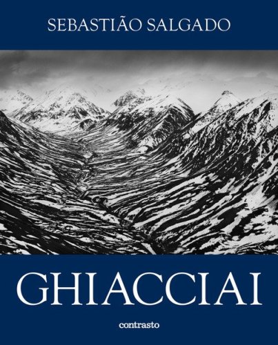 Sebasti&atilde;o Salgado. Ghiacciai. Catalogo della mostra (Rovereto, 12 aprile-21 settembre 2025)