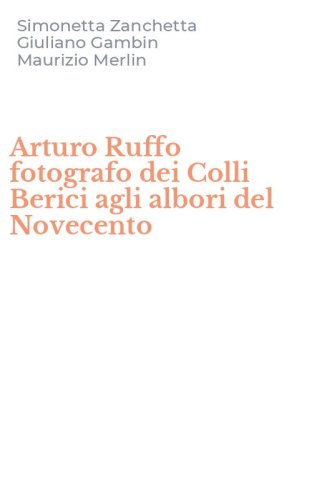 Arturo Ruffo fotografo dei Colli Berici agli albori del Novecento