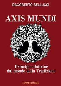 Axis mundi. Princ&igrave;pi e dottrine dal mondo della tradizione