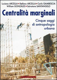 Centralit&agrave; marginali. Cinque saggi di antropologia urbana