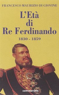 L'et&agrave; di re Ferdinando (1830-1859)
