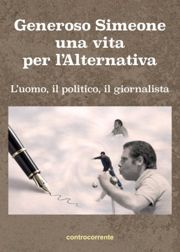 Generoso Simeone, una vita per l'alternativa. L'uomo, il politico, il giornalista