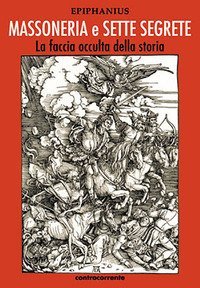 Massoneria e sette segrete. La faccia occulta della storia