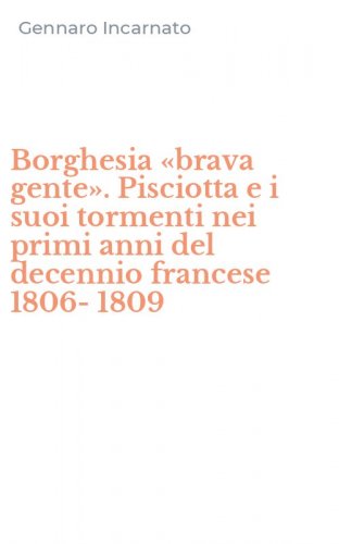Borghesia &laquo;brava gente&raquo;. Pisciotta e i suoi tormenti nei primi anni del decennio francese 1806-1809