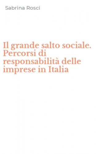 Il grande salto sociale. Percorsi di responsabilit&agrave; delle imprese in Italia