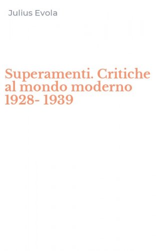 Superamenti. Critiche al mondo moderno 1928-1939