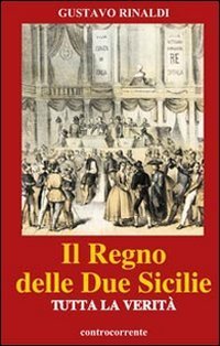 Il regno delle due Sicilie. Tutta la verit&agrave;