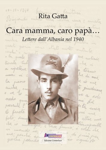 Cara mamma, caro pap&agrave;... Lettere dall'Albania nel 1940