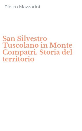 San Silvestro Tuscolano in Monte Compatri. Storia del territorio