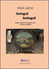 Svr&igrave;nguli svr&agrave;nguli. Brani e sonetti in vernacolo e non su Rocca e dintorni