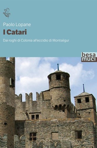 I catari. Dai roghi di Colonia all'eccidio di Monts&eacute;gur