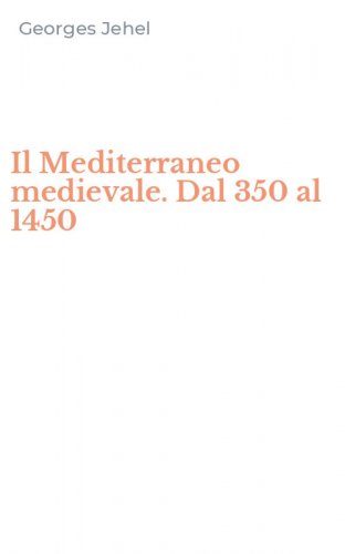 Il Mediterraneo medievale. Dal 350 al 1450