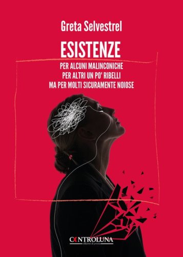 Esistenze. Per alcuni malinconiche per altri un po' ribelli ma per molti sicuramente noiose
