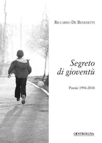 Segreto di giovent&ugrave;. Poesie 1994-2018