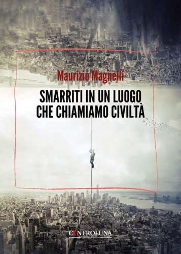 Smarriti in un luogo che chiamiamo civilt&agrave;