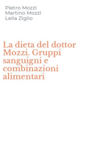 La dieta del dottor Mozzi. Gruppi sanguigni e combinazioni alimentari