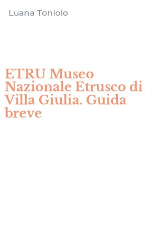 ETRU Museo Nazionale Etrusco di Villa Giulia. Guida breve