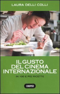 Il gusto del cinema internazionale. In 100 e pi&ugrave; ricette