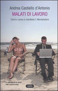 Malati di lavoro. Cos'&egrave; e come si manifetsta il workaholism