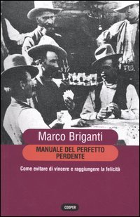 Manuale del perfetto perdente. Come evitare di vincere a raggiungere la felicit&agrave;