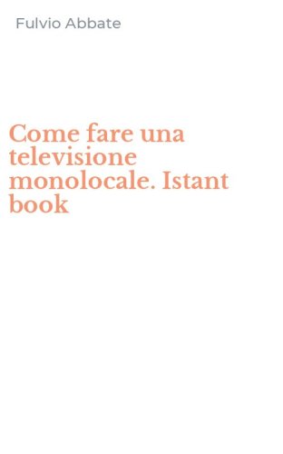 Come fare una televisione monolocale. Istant book