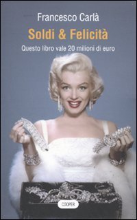 Soldi & felicit&agrave;. Questo libro vale 20 milioni di euro