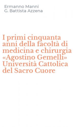 I primi cinquanta anni della facolt&agrave; di medicina e chirurgia &laquo;Agostino Gemelli&raquo; Universit&agrave; Cattolica del Sacro Cuore