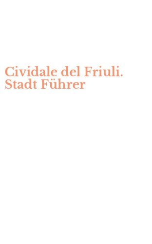Cividale del Friuli. Stadt F&uuml;hrer