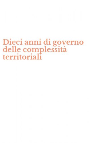Dieci anni di governo delle complessit&agrave; territoriali