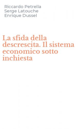 La sfida della descrescita. Il sistema economico sotto inchiesta