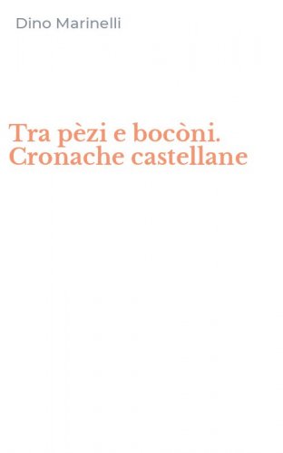 Tra p&egrave;zi e boc&ograve;ni. Cronache castellane