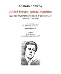 Andr&eacute; Breton, poeta massimo. Quando le parole smettono di comunicare e fanno l'amore. Ediz. italiana e francese