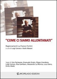 &laquo;Come ci siamo allontanati&raquo;. Ragionamenti su Franco Fortini