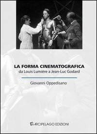 La forma cinematografica. Da Louis Lumi&egrave;re a Jean-Luc Godard