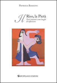 Il riso, la piet&agrave;. Testi letterari come luoghi di riflessione