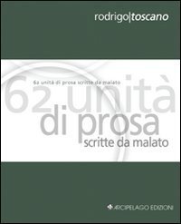 Sessantadue unit&agrave; di prosa scritte da malato. Ediz. italiana e inglese