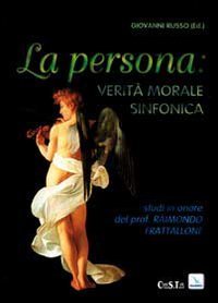 La persona: verit&agrave; morale sinfonica. Studi in onore del prof. Raimondo Frattallone