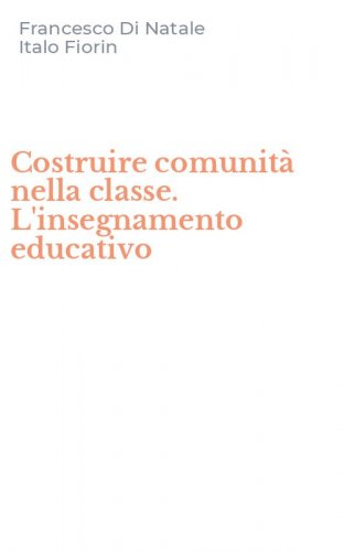 Costruire comunit&agrave; nella classe. L'insegnamento educativo