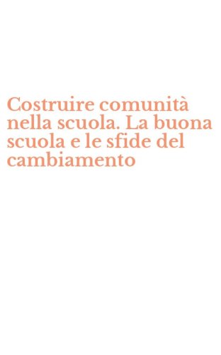 Costruire comunit&agrave; nella scuola. La buona scuola e le sfide del cambiamento