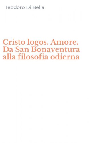 Cristo logos. Amore. Da San Bonaventura alla filosofia odierna