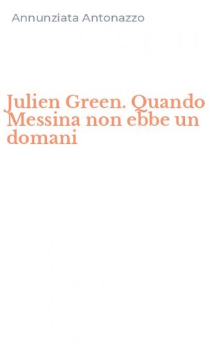 Julien Green. Quando Messina non ebbe un domani