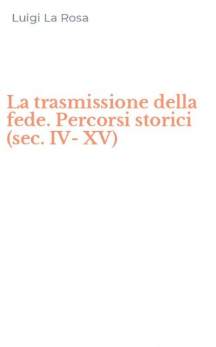 La trasmissione della fede. Percorsi storici (sec. IV-XV)