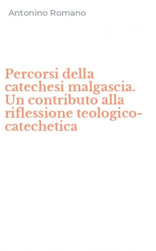 Percorsi della catechesi malgascia. Un contributo alla riflessione teologico-catechetica