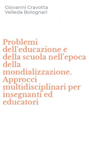 Problemi dell'educazione e della scuola nell'epoca della mondializzazione. Approcci multidisciplinari per insegnanti ed educatori