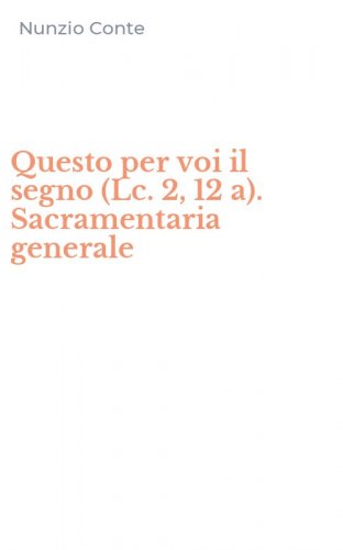 Questo per voi il segno (Lc. 2, 12 a). Sacramentaria generale