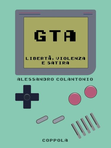 GTA. Libert&agrave;, violenza e satira
