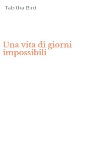 Una vita di giorni impossibili