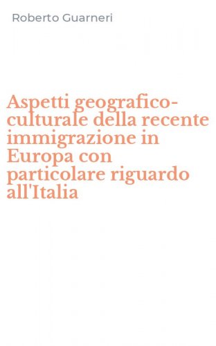 Aspetti geografico-culturale della recente immigrazione in Europa con particolare riguardo all'Italia