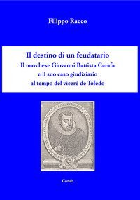 Il destino di un feudatario. Il marchese Giovanni Battista Cara e il suo caso giudiziario al tempo del vicer&eacute; de Toledo